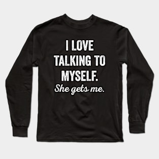 I Talk to Myself She Gets Me Funny Women Long Sleeve T-Shirt